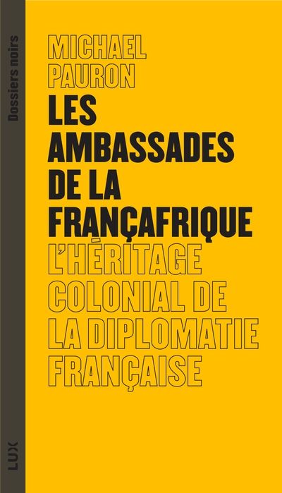 Les ambassades de la Françafrique : héritage colonial de la diplomatie française