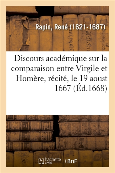 Discours académique sur la comparaison entre Virgile et Homère, récité, le 19 aoust 1667 : dans l'assemblée qui se fait chez Mgr le Premier Président