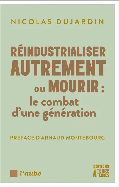 Réindustrialiser autrement ou mourir : le combat d'une génération