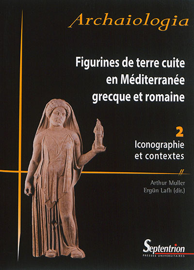 Figurines de terre cuite en Méditerranée grecque et romaine. Vol. 2. Iconographie et contextes