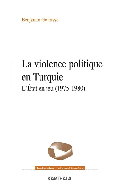 La violence politique en Turquie : l'Etat en jeu : 1975-1980