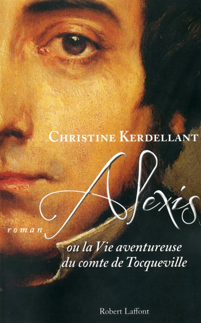 Alexis ou La vie aventureuse du comte de Tocqueville