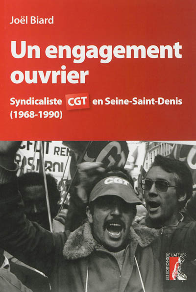 Un engagement ouvrier : syndicaliste CGT en Seine-Saint-Denis : 1968-1990
