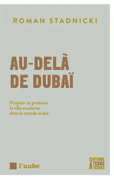 Au-delà de Dubaï : projeter et produire la ville moderne dans le monde arabe