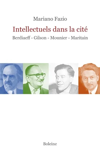 Intellectuels dans la cité : Berdiaeff, Gilson, Mounier, Maritain