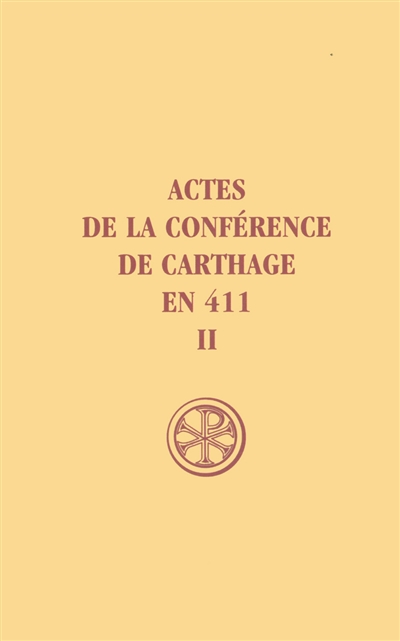 Actes de la conférence de Carthage en 411. Vol. 2. Texte et traduction de la Capitulation générale et les Actes de la la première séance