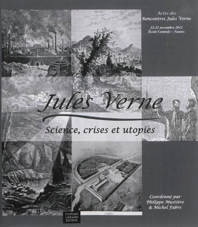 Rencontres Jules Verne : science, crises et utopies : actes du colloque international, 22-23 novembre 2012, Ecole centrale, Nantes