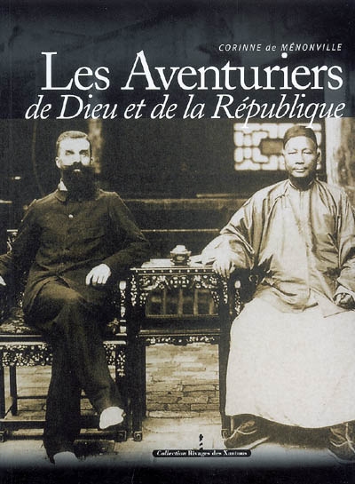 Les aventuriers de Dieu et de la République : consuls et missionnaires en Chine (1844-1937)