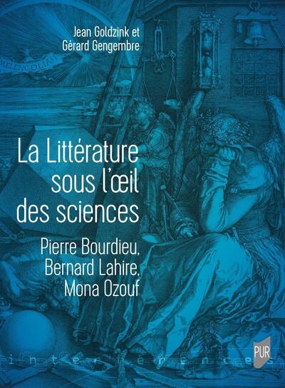 La littérature sous l'oeil des sciences : Pierre Bourdieu, Bernard Lahire, Mona Ozouf