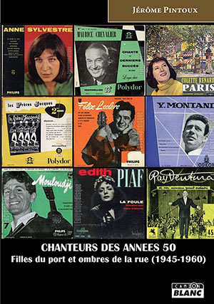 Chanteurs des années 50 : filles du port et ombres de la rue : 1945-1960