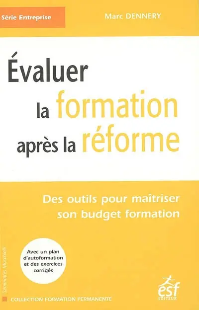 Evaluer la formation après la réforme : des outils pour maîtriser son budget formation : avec un plan d'autoformation et des exercices corrigés