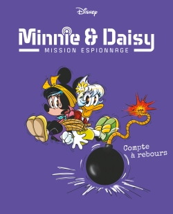 Minnie & Daisy : mission espionnage. Vol. 6. Compte à rebours
