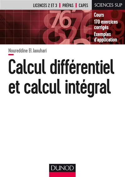 Calcul différentiel et calcul intégral : cours, 170 exercices corrigés, exemples d'application : licences 2 et 3, prépas, Capes