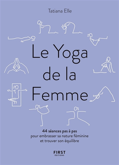 Le yoga de la femme : 44 séances pas à pas pour embrasser sa nature féminine et trouver son équilibre