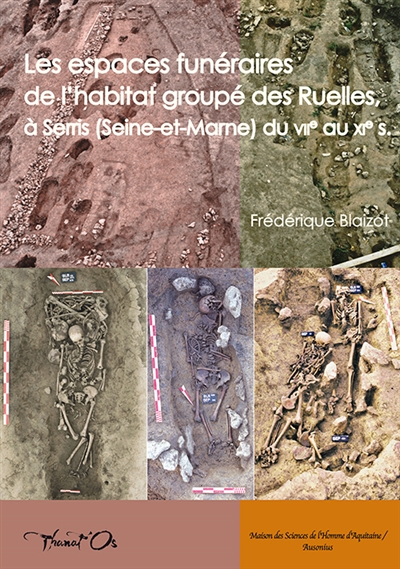 Les espaces funéraires de l'habitat groupé des Ruelles, à Serris (Seine-et-Marne) du VIIe au XIe s : modes d'inhumation, organisation, gestion et dynamique