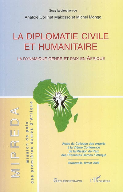 La diplomatie civile et humanitaire : la dynamique genre et paix en Afrique : actes du colloque des experts à la VIe Conférence de la mission de paix des premières dames d'Afrique, Brazzaville, février 2008