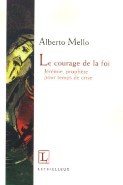 Le courage de la foi : Jérémie, prophète pour temps de crise - Alberto Mello