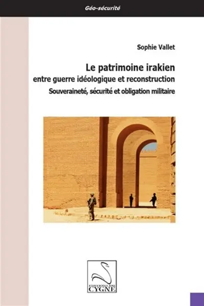 Le patrimoine irakien entre guerre idéologique et reconstruction : souveraineté, sécurité et obligation militaire