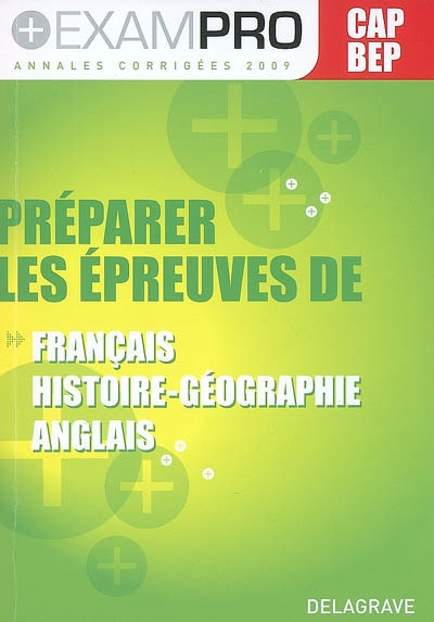 Préparer les épreuves de français, histoire géographie, anglais : CAP BEP, annales corrigées 2009