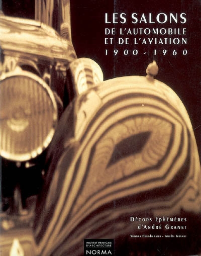 Les salons de l'automobile et de l'aviation, 1900-1960 : décors éphémères d'André Granet