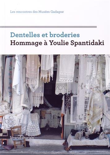 Dentelles et broderies : hommage à Youlie Spantidaki : rencontres des Musées Gadagne, Lyon, 2013