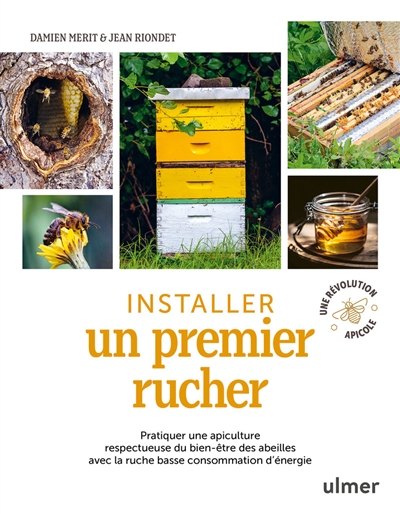 Installer un premier rucher : pratiquer une apiculture respectueuse du bien-être des abeilles avec la ruche basse consommation d'énergie : une révolution apicole