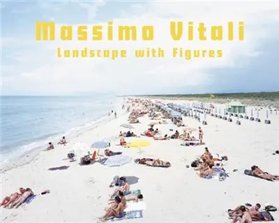 Massimo Vitali Vol 1 : Landscape with Figures