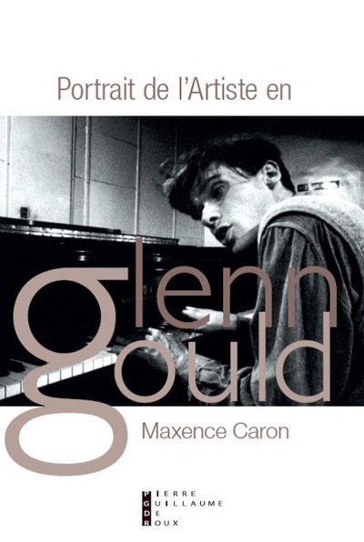 Portrait de l'artiste en Glenn Gould : tractatus de musica