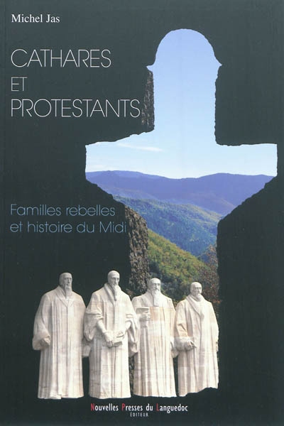 Cathares et protestants : familles rebelles et histoire du Midi