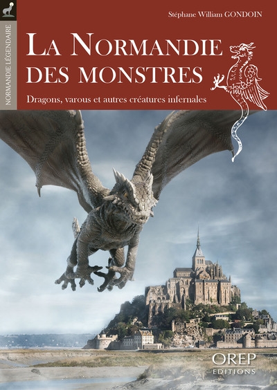 La Normandie des monstres : dragons, varous et autres créatures infernales