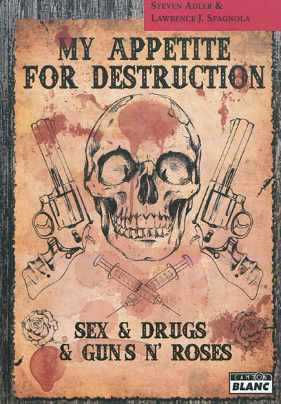 My appetite for destruction : sex & drugs & Guns n'roses