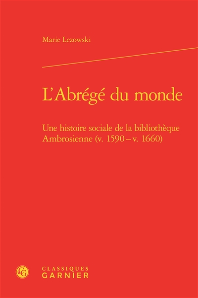 L'abrégé du monde : une histoire sociale de la bibliothèque Ambrosienne (v. 1590-v. 1660)