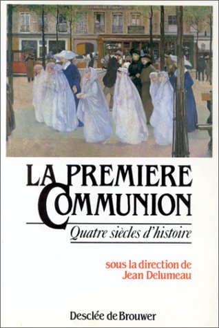La première communion : quatre siècles d'histoire