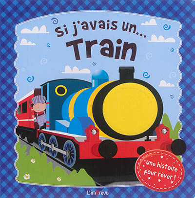 Si j'avais un train : une histoire pour rêver !