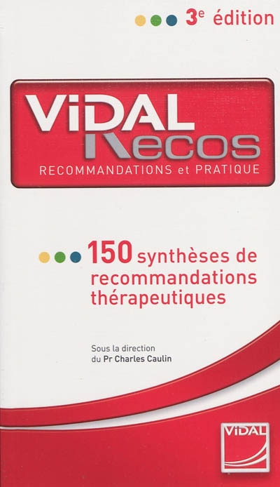 Vidal Recos, recommandations et pratique : 150 synthèses de recommandations thérapeutiques