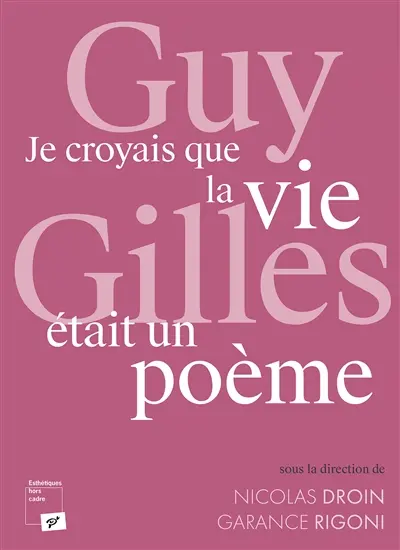 Guy Gilles : je croyais que la vie était un poème
