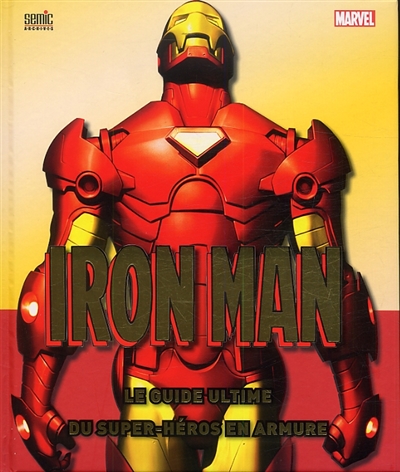 Iron Man : le guide ultime du super-héros en armure