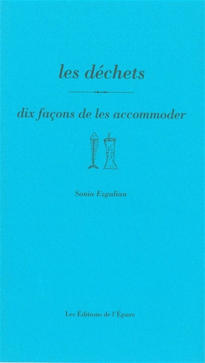 Les déchets : dix façons de les accommoder