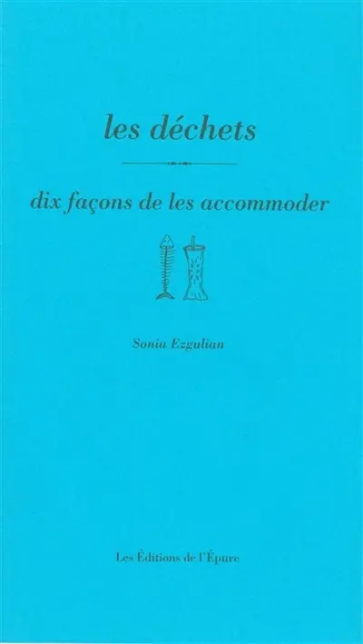 Les déchets : dix façons de les accommoder