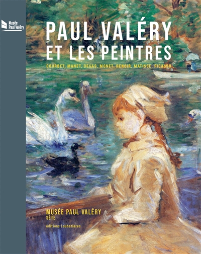 Paul Valéry et les peintres : Courbet, Manet, Degas, Monet, Renoir, Matisse, Picasso...