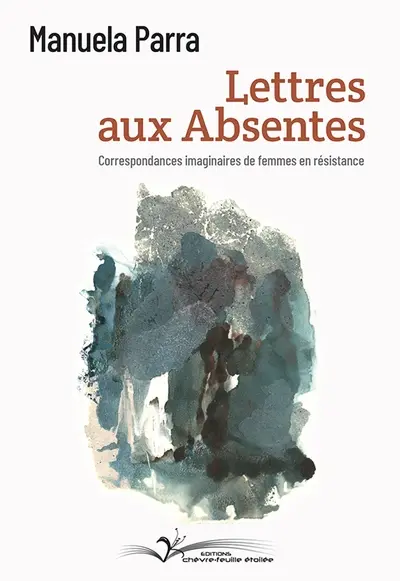 Lettres aux absentes : correspondances imaginaires de femmes en résistance