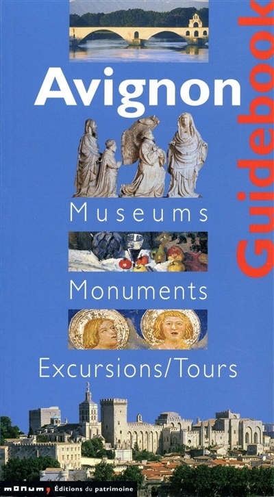 Avignon : guide des musées et des monuments