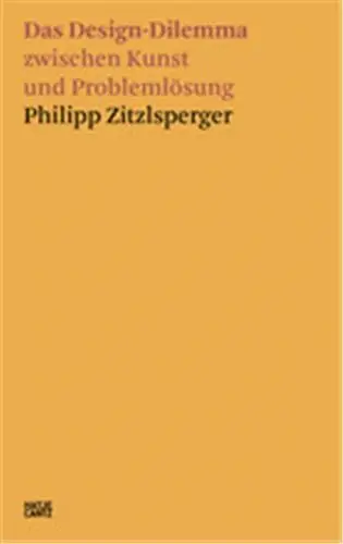 Philipp Zitzlsperger Das Design-Dilemma zwischen Kunst und Problemlösung