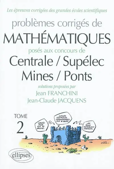 Problèmes corrigés de mathématiques posés aux concours de Centrale, Supélec, Mines, Ponts. Vol. 2