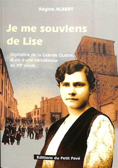 Je me souviens de Lise : orpheline de la Grande Guerre, la vie d'une Vendéenne au XXe siècle