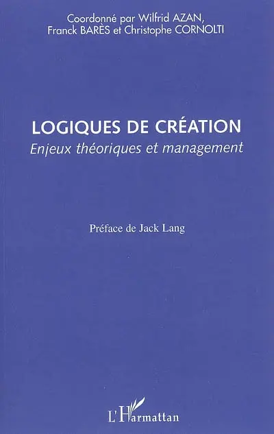 Logiques de création : enjeux théoriques et management