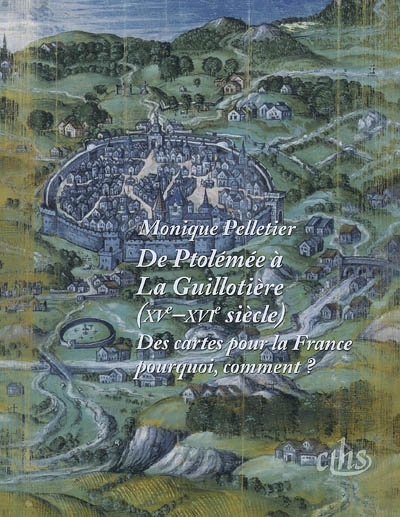 De Ptolémée à La Guillotière (XVe-XVIe siècle) : des cartes pour la France, pourquoi, comment ?