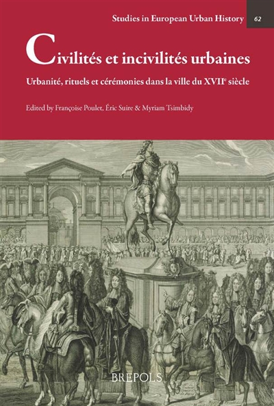 Civilités et incivilités urbaines : urbanité, rituels et cérémonies dans la ville du XVIIe siècle