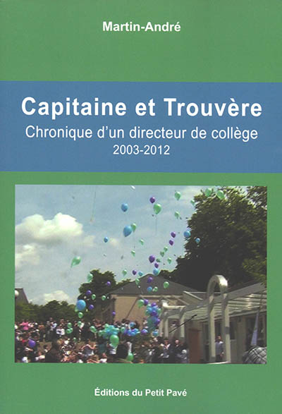 Capitaine et Trouvère : chronique d'un directeur de collège : 2003-2012