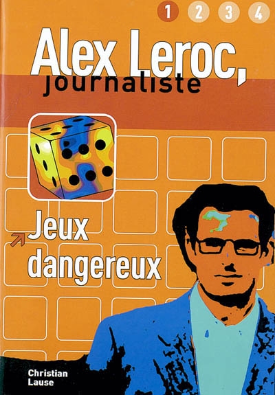Alex Leroc, journaliste. Vol. 2004. Jeux dangereux : niveau 1, A1-A2